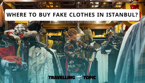 where to buy replica clothes istanbul|counterfeit products in turkey.